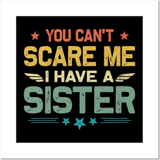 You Can't Scare Me I Have A Sister Funny Father's Day Posters and Art